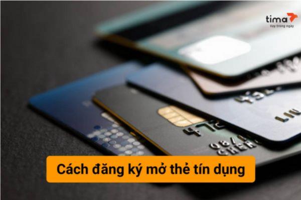 Cách đăng ký thẻ tín dụng tại các ngân hàng hiện nay